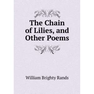 The Chain of Lilies, and Other Poems William Brighty Rands  