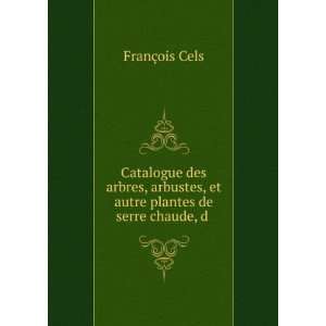  plantes de serre chaude, d . FranÃ§ois Cels  Books