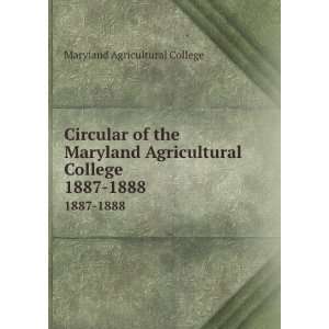 : Circular of the Maryland Agricultural College. 1887 1888: Maryland 