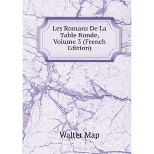   Romans De La Table Ronde, Volume 3 (French Edition) Walter Map Books