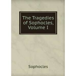  The Tragedies of Sophocles, Volume I Sophocles Books