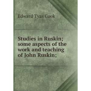   of the work and teaching of John Ruskin; Edward Tyas Cook Books