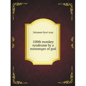   100th monkey syndrome by a messenger of god Solomon Sami Azar Books