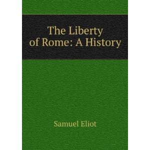  The Liberty of Rome A History Samuel Eliot Books