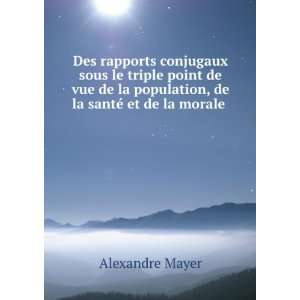   population, de la santÃ© et de la morale . Alexandre Mayer Books