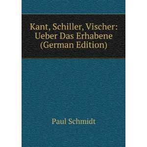 Kant, Schiller, Vischer Ueber Das Erhabene (German Edition) Paul 