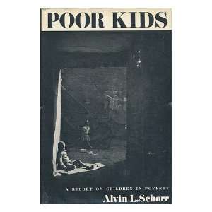  Poor Kids a Report on Children in Poverty Alvin L. Schorr Books