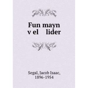    Fun mayn vÌ£el lider Jacob Isaac, 1896 1954 Segal Books