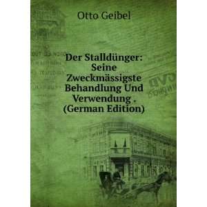   Behandlung Und Verwendung . (German Edition): Otto Geibel: Books