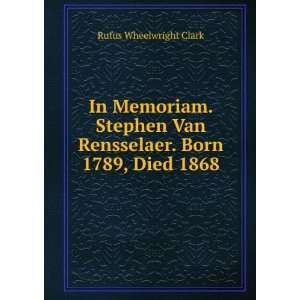   Stephen Van Rensselaer. Born 1789, Died 1868: Rufus Wheelwright Clark