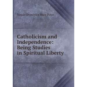  Catholicism and Independence Being Studies in Spiritual 