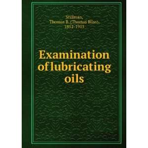    Examination of lubricating oils, Thomas B. Stillman Books