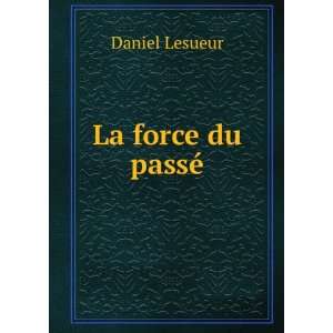  La force du passÃ© Daniel Lesueur Books