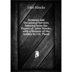   Hincks, with a Memoir of the Author by J.H. Thom: John Hincks: Books
