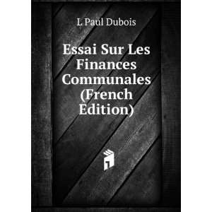  Essai Sur Les Finances Communales (French Edition): L Paul 