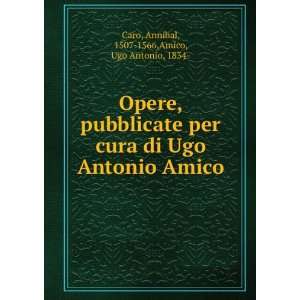   Amico Annibal, 1507 1566,Amico, Ugo Antonio, 1834  Caro Books