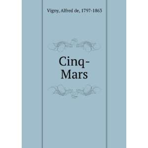  Cinq Mars: Alfred de, 1797 1863 Vigny: Books