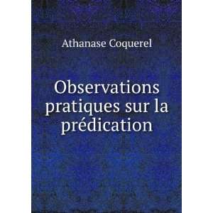   Observations pratiques sur la prÃ©dication Athanase Coquerel Books