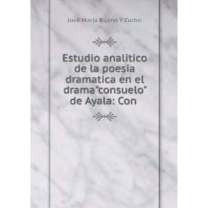   dramaconsuelo de Ayala: Con .: JosÃ© MarÃ­a Ruano Y Corbo: Books
