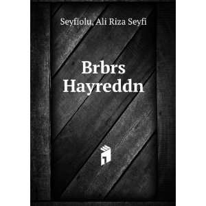  Brbrs Hayreddn Ali Riza Seyfi Seyfiolu Books