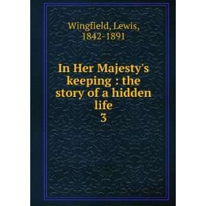    the story of a hidden life. 3 Lewis, 1842 1891 Wingfield Books