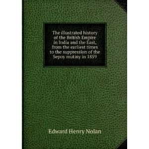   the suppression of the Sepoy mutiny in 1859 Edward Henry Nolan Books