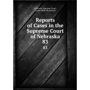   of Nebraska. 83 James Mills Woolworth Nebraska Supreme Court Books