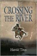   Crossing the River by Harold Titus, Booklocker 