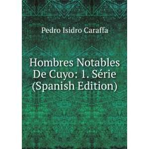 Hombres Notables De Cuyo 1. SÃ©rie (Spanish Edition) Pedro Isidro 