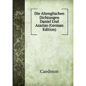  Die Altenglischen Dichtungen Daniel Und Azarias (German 