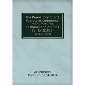   and politics. Ser.3,v.2(1823) Rudolph, 1764 1834 Ackermann Books