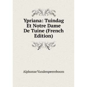   Notre Dame De Tuine (French Edition) Alphonse Vandenpeereboom Books