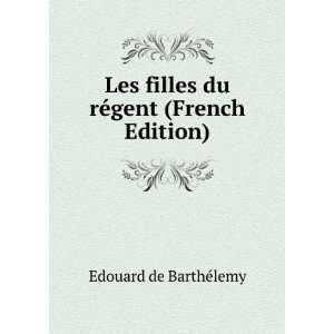   filles du rÃ©gent (French Edition): Edouard de BarthÃ©lemy: Books