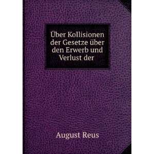   der Gesetze Ã¼ber den Erwerb und Verlust der . August Reus Books