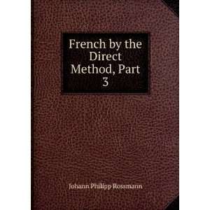   the Direct Method, Part 3 Johann Philipp Rossmann  Books
