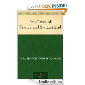 Ice Caves of France and Switzerland G. F. (George Forrest) Browne 