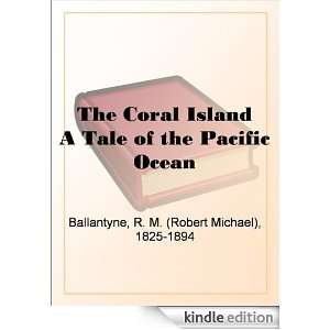 The Coral Island A Tale of the Pacific Ocean R. M. (Robert Michael 