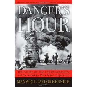  Dangers Hour The Story of the USS Bunker Hill and the 