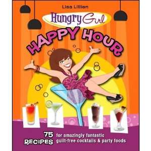 Hungry Girl Happy Hour 75 Recipes for Amazingly Guilt Free 