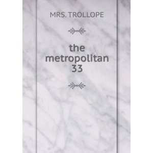  the metropolitan. 33 MRS. TROLLOPE Books