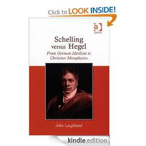 Schelling Versus Hegel From German Idealism to Christian Metaphysics 