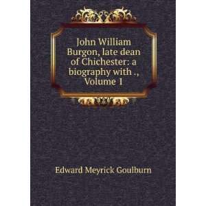  John William Burgon Late Dean of Chichester  A Biography 