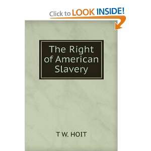  The Right of American Slavery T W. HOIT Books