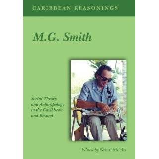 Caribbean Reasonings M.G. Smith   Social Theory and Anthropology in 
