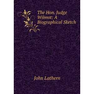  Honorable Judge Wilmot, a biographical sketch; J 1831 