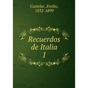  Recuerdos de Italia. 1 Emilio, 1832 1899 Castelar Books