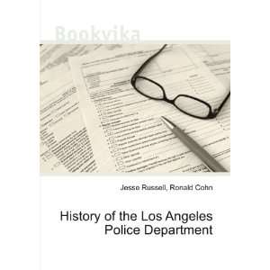  History of the Los Angeles Police Department Ronald Cohn 