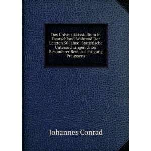   Unter Besonderer BerÃ¼cksichtigung Preussens Johannes Conrad Books