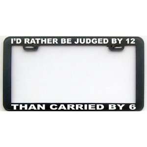   HUMOR GIFT ID RATHER BEJUDGED BY 12 LICENSE PLATE FRAME: Automotive