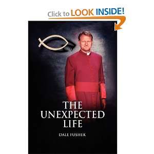  The Unexpected Life [Paperback] Dale Fushek Books